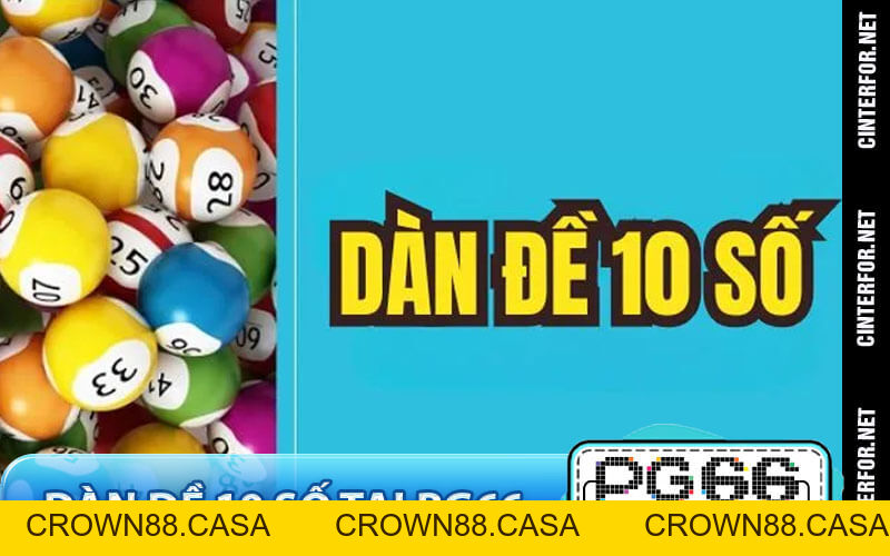 Dàn Đề 10 Số – Chiến Lược Tham Gia Lô Đề Bất Bại Tại PG66 - crown88