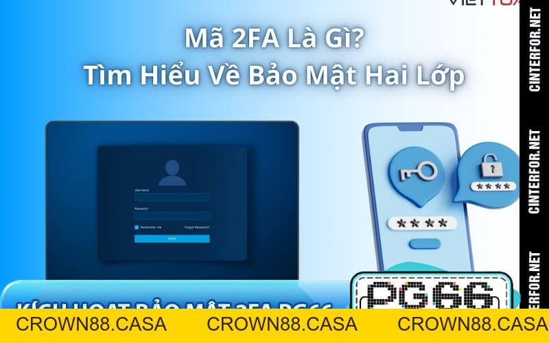 Kích Hoạt Bảo Mật 2FA PG66 – Hướng Dẫn Chi Tiết Cho Bạn - crown88